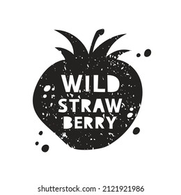 Wild strawberry grunge sticker. Black texture silhouette with lettering inside. Imitation of stamp, print with scuffs. Hand drawn isolated illustration on white background
