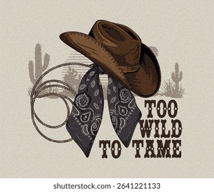 Too wild to tame. Cowboy Western Hand Drawn Wild west Cowboy hat, .Leather western hat .Western cowboy Hat vector design, wild west artwork fort t shirt, sticker, poster, graphic print.