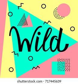 wild text on abstract memphis style retro background with multicolored simple geometric shapes