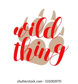 Wild thing. Brush hand lettering vector illustration. Inspiring quote. Motivating modern calligraphy. Great for pillow cases, prints and posters, greeting cards, home decor, apparel design and more.