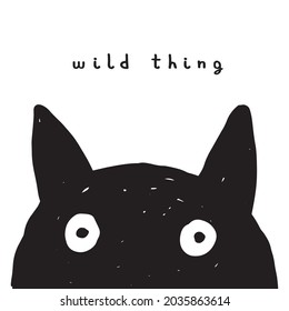 Wild Thing. Hand Drawn Vector Illustration with Cute Black Cat Head Isolated on a White Background. Infantile Style Nursery Art ideal for Card, Wall Art, Poster. Funny Print for Cat Lovers.