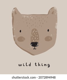 Wild Thing. Simple Hand Drawn Vector Illustration with Cute Bear. Infantile Style Grunge Woodland Print ideal for Wall Art, Poster, Card. Funny Teddy Bear on a Dusty Beige Background. 