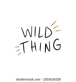 Wild Thing text print quote. Typography slogan. Good for nursery postcards, greeting cards, posters and more