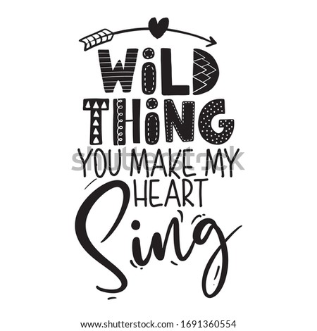 Wild thing, you make my heart sing - funny vector text quotes and arrow text drawing. Lettering poster or t-shirt textile graphic design. / Cute inspiration, valentines day romantic text.