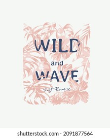 wild and wave slogan on tropical leafs background vector illustration