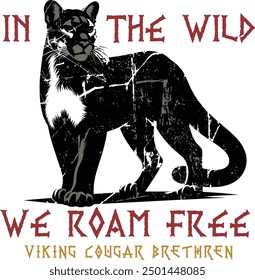 In the wild, we roam free Viking Cougar brethren
