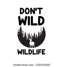 Don’t wild wildlife. Stylish typography t-shirt and apparel poster. Premium Vector