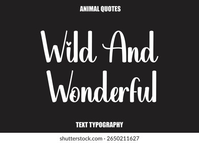 Wild And Wonderful Text typography Animal Quotes