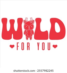 Wild for you- Valentine day t-shirt design