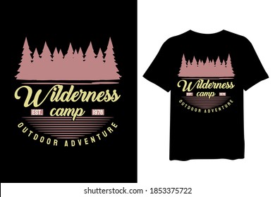 Wilderness camp, Mountain, and forest outdoor adventure, and vintage t-shirt design and typography lettering, print, vector, illustration design.