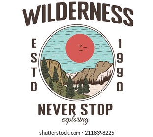 Wilderness never stop graphic print design for t shirt , sticker, posters and others. Mountain lake artwork design.