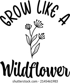 Wildflower Quotes SVG T-shirt Design  You can print this design for T-shirts, Sweater, Jumper, Hoodie, Mug, Sticker, Pillow, Bags, Poster Cards and much more svg