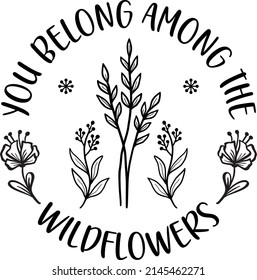 Wildflower Quotes SVG T-shirt Design  You can print this design for T-shirts, Sweater, Jumper, Hoodie, Mug, Sticker, Pillow, Bags, Poster Cards and much more