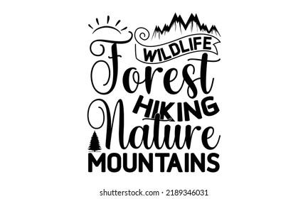 Wildlife Forest Hiking Nature Mountains -Hiking t shirt design, Hand drawn lettering phrase, Calligraphy graphic design, SVG Files for Cutting Cricut and Silhouette,  Hand written vector sign, EPS