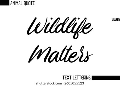 Wildlife Matters  Stylish Vector Typography Text Animal Saying