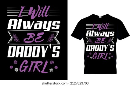 I will alwasys be daddy`s girl - t shirt design