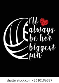 I Will Always Be Her Biggest Fan Volleyball