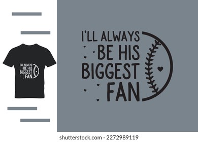 I will always be his biggest fan t shirt design