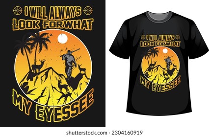 Ich werde immer nach dem suchen, was meine Augen in einer T-Shirt-Design-Vorlage sehen. Bestes einzigartiges Shirt-Design für Jäger, Vektorgrafik, Illustration, Jagd	