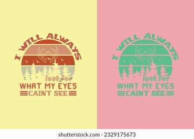  I Will Always Look For What My Eyes Can't See, Outdoor Hunting Shirt, Hunting Solves Most Of My Problems EPS, Deer Hunter Cut Files, deer hunting gift,