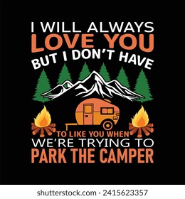I Will Always Love You But I Don’t Have to like you when we’re trying to park the camper vector t shirt