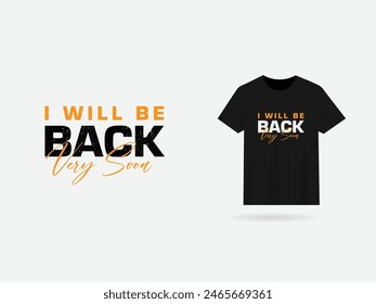 I will be back typography t-shirt design. T-shirt business. I will be back text design vector. Modern t shirt design. Premium. Font. Handwritten. Print ready