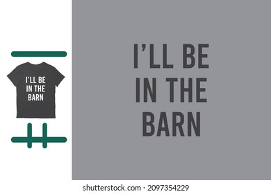 I will Be In The Barn shirt