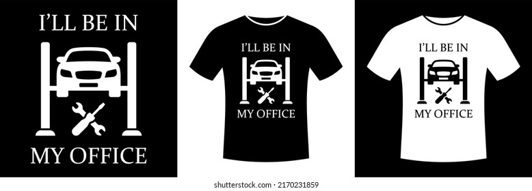 Estaré en mi oficina, garaje, ascensor de coches, servicio, mecánico, diseño de camisetas