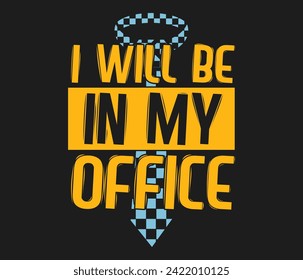 I will be in my office  Taxi Driver  trendy typography T-shirt design Print template svg
