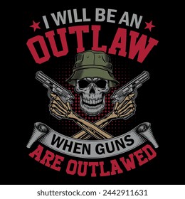 Seré un forajido cuando las armas están prohibidas - calavera con el vector de diseño de la camiseta de la pistola, cartel