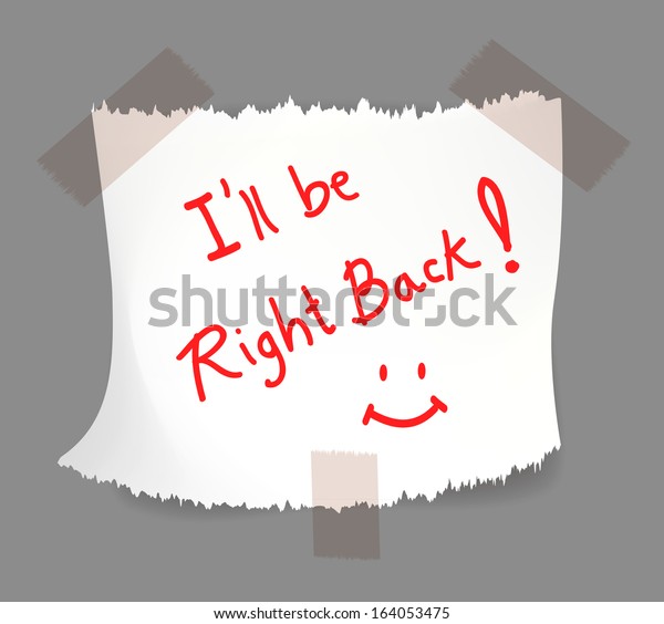 I will be right back, note on torn white\
notepaper with tape. Vector illustration.\
