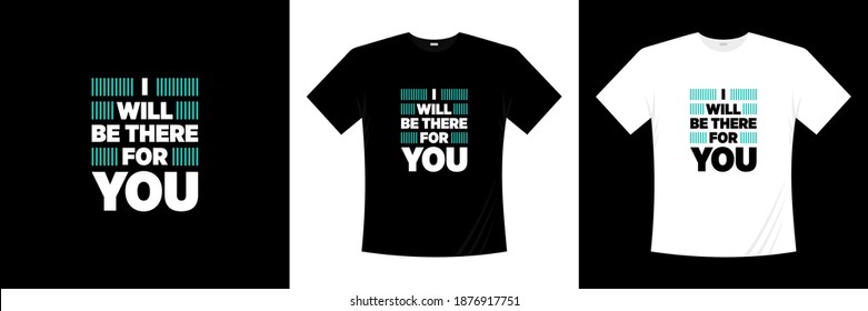 i will be there for you typography t-shirt design. Love, romantic t shirt.