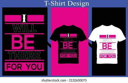 I Will be there for you typography t-shirt design
