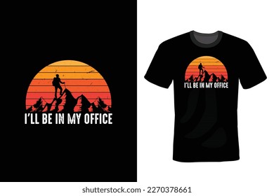 I will be at your office. Hiking T shirt design, vintage, typography