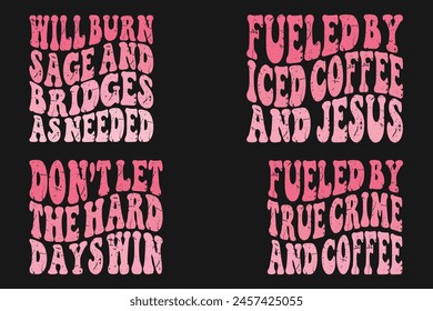 Will Burn Sage and Bridges As Needed, Fueled by Iced Coffee and Jesus, Don't Let the Hard Days Win, Fueled by True Crime and Coffee retro T-shirt