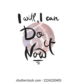 I Will, I Can, Do it Now. Vector ink lettering art. Hand drawn lettering phrase. Modern brush calligraphy card. Illustration isolated on white background