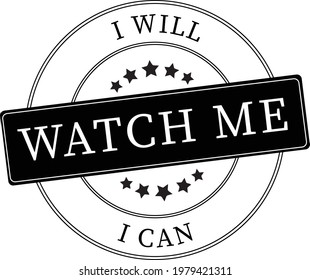 I will and I can , WATCH ME stamp type design. This inspirational design is ready to print on any accessories you want! like mug, t-shirts, mask, pillow ETC.