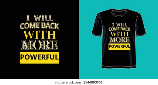 i will come back with more powerful typography t shirt,i will come back with more powerful typography vector,i will come back with more powerful t shirt design.motivational t shirt.