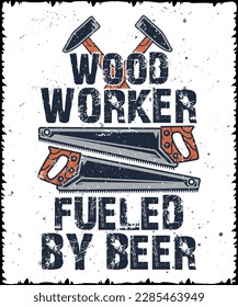 I will create attractive WOOD WORKER FUELED BY BEER T SHIRT DESIGN