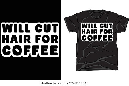 Will Cut Hair For Coffee T-Shirt,Coffee T-Shirt