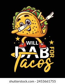 Will dab for Tacos dance t-shirt design