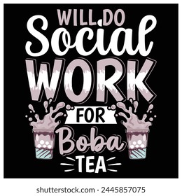 Will Do Social Work for Boba-tea T-Shirt,  Boba-tea Lovers Shirt, Colorful Graphic T-Shirt Design For Social Worker.