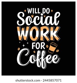 Will Do Social Work for Coffee T-Shirt,  Coffee Lovers Shirt, Colorful Graphic T-Shirt Design For Social Worker.