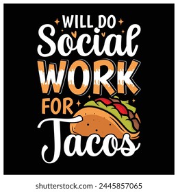 Will Do Social Work for Tacos T-Shirt,  Tacos Lovers Shirt, Colorful Graphic T-Shirt Design For Social Worker.
