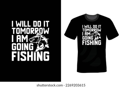 I Will Do It Tomorrow I Am Going Fishing: Fishing T shirt design, vintage, typography