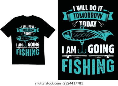 I will do it tomorrow today i am going fishing t-shirt design vector