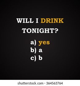 Will I drink tonight? - funny inscription template
