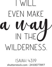 I will even make a way in the wilderness. Isaiah 43:19. Encouraging Bible Verse, scripture saying, Christian biblical quote, baptism, vector illustration