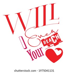 will I ever reach your heart confession t-shirt design vector