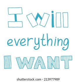 I will everything I want, quote, inspirational poster, vector design